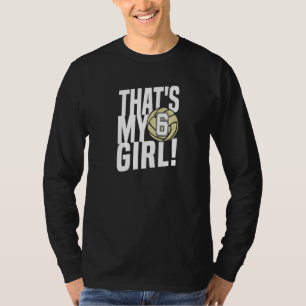 Number Six That's My Girl 6 Volleyball Mom Dad Fam T-Shirt