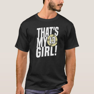 Number Thirteen That's My Girl 13 Softball Mom Dad T-Shirt