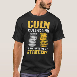 Numismatics Coin Collector Investment & Coin Colle T-Shirt