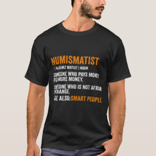 Numismatist Definition For Coin Collector Money Nu T-Shirt