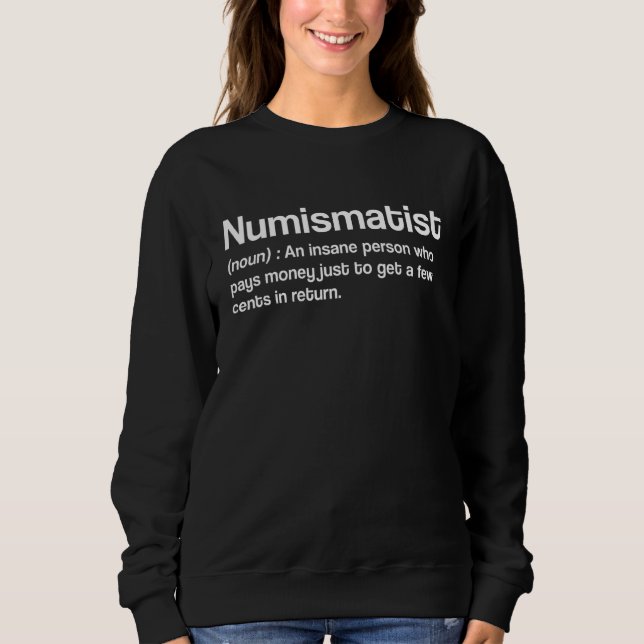Numismatist Numismatics Coin Collecting Sweatshirt (Front)
