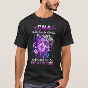 Nurse 365 Cna Nurse Love In The Doing T-Shirt
