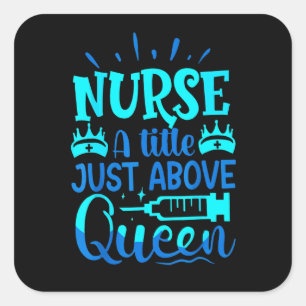 Nurse A Litle Just Above Queen Tees Square Sticker