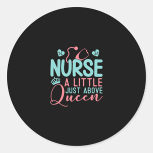 Nurse A Little Just Above Queen Classic Round Sticker