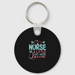 Nurse A Little Just Above Queen Keychain