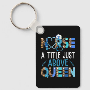 Nurse A Little Just Above Queen Leopard Rn Lpn Cna Keychain