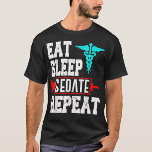 Nurse Anesthetist Anesthesiologist Sedate Repeat T-Shirt