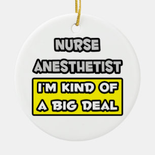 Nurse Anesthetist .. I'm Kind of a Big Deal Ceramic Ornament