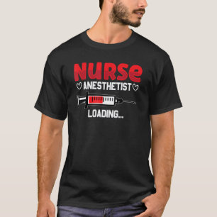 Nurse Anesthetist Loading Crna Nursing Student Nur T-Shirt