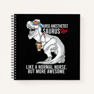 Nurse Anesthetist Saurus Like A Normal Nurse But A Notebook
