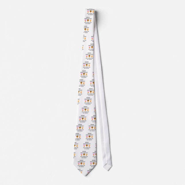 Nurse Anesthetist ... Will Work For Ice Cream Tie (Front)