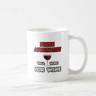 Nurse Anesthetist ... Will Work For Wine Coffee Mug