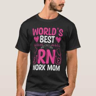 Nurse Appreciation Worlds best RN Work Mom Nursing T-Shirt