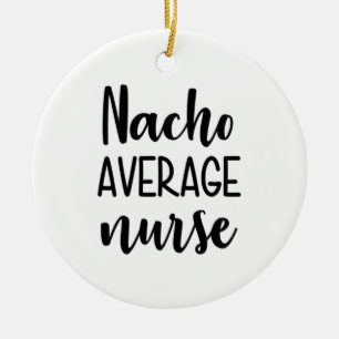 Nurse Art Nacho Average Nurse Ceramic Ornament