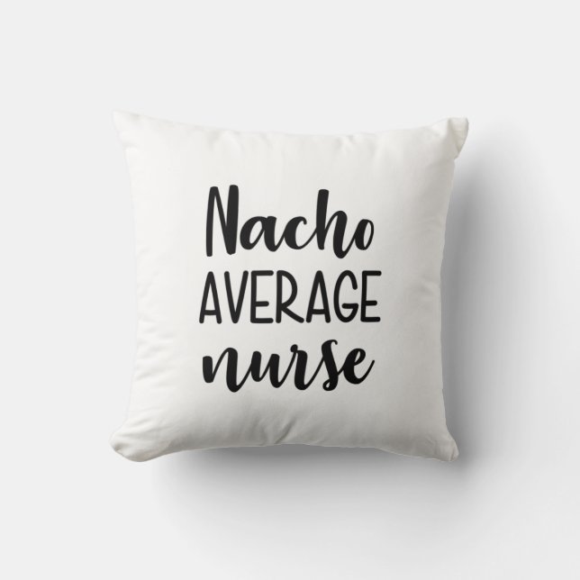 Nurse Art Nacho Average Nurse Throw Pillow (Front)
