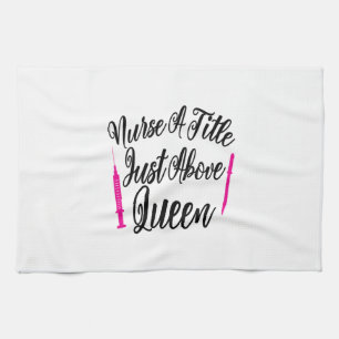 Nurse Art Nurse A Title Just Above Queen Kitchen Towel