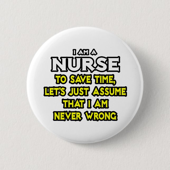Nurse...Assume I Am Never Wrong 2 Inch Round Button (Front)