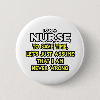 Nurse...Assume I Am Never Wrong 2 Inch Round Button
