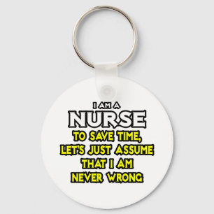 Nurse...Assume I Am Never Wrong Keychain
