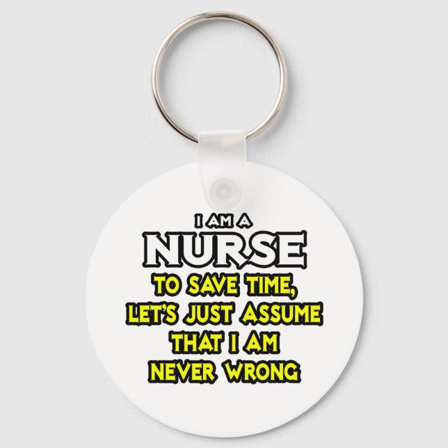 Nurse...Assume I Am Never Wrong Keychain (Front)