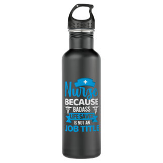 Nurse because badass life saver- funny nurse 710 ml water bottle