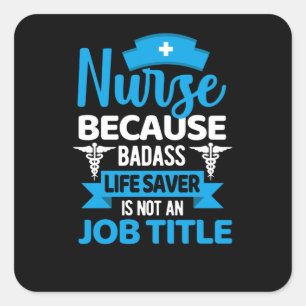 Nurse because badass life saver- funny nurse square sticker