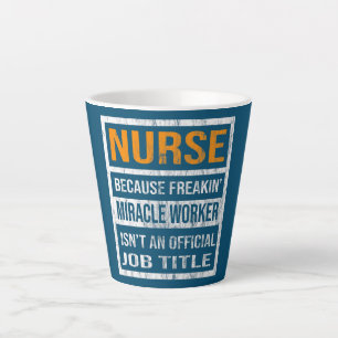 Nurse Because Miracle Worker Funny Men Women  Latte Mug
