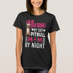 Nurse By Day Pitbull Mom By Night Pitbull Mothers T-Shirt