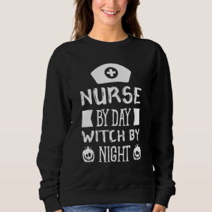 Nurse By Day Witch By Night Boo Halloween Costume Sweatshirt