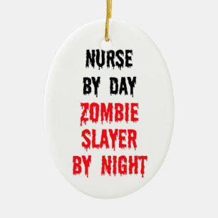 Nurse By Day Zombie Slayer By Night Ceramic Ornament