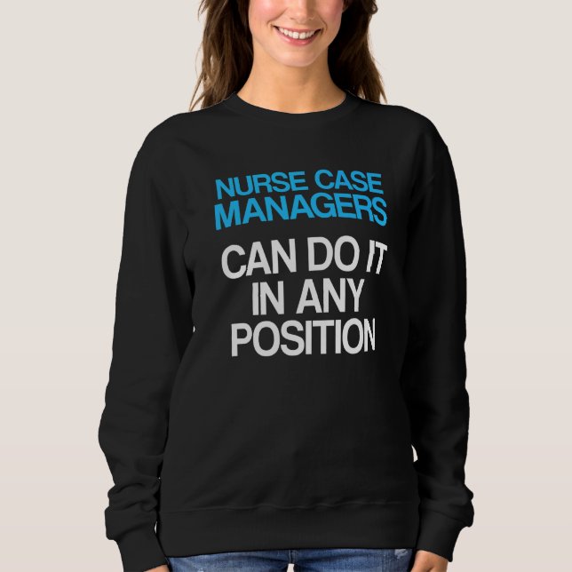 Nurse Case Manager Rn Management  6 Sweatshirt (Front)