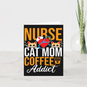 Nurse Cat Mom Coffee Addict Funny Nursing Card