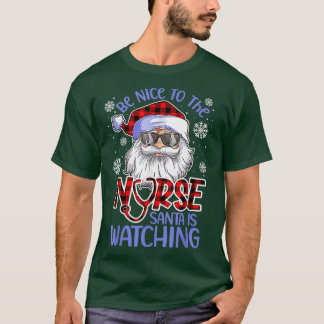 Nurse Christmas Be Nice To The Nurse Santa is Wat T-Shirt