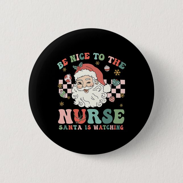 Nurse Christmas Be Nice To The Nurse Santa Is Watc 2 Inch Round Button (Front)
