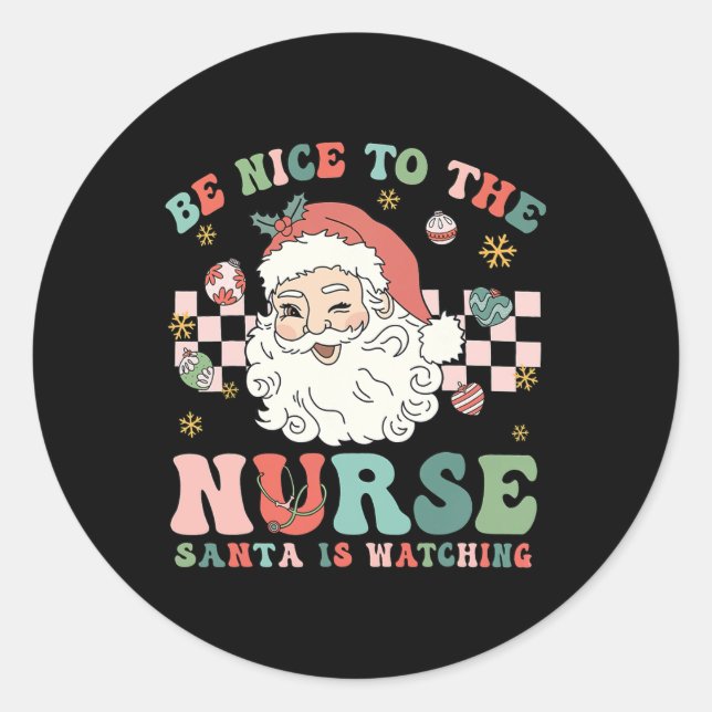Nurse Christmas Be Nice To The Nurse Santa Is Watc Classic Round Sticker (Front)