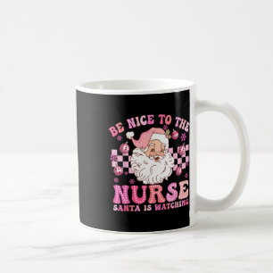 Nurse Christmas Be Nice To The Nurse Santa Is Watc Coffee Mug