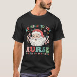 Nurse Christmas Shirt Be Nice To The Nurse Santa I<br><div class="desc">Nurse Christmas Shirt Be Nice To The Nurse Santa Is Watching</div>