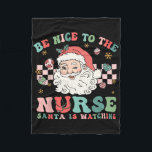 Nurse Christmas Shirt Be Nice To The Nurse Santa I Fleece Blanket<br><div class="desc">Nurse Christmas Shirt Be Nice To The Nurse Santa Is Watching</div>