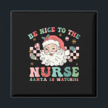 Nurse Christmas Shirt Be Nice To The Nurse Santa I Magnet<br><div class="desc">Nurse Christmas Shirt Be Nice To The Nurse Santa Is Watching</div>