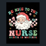 Nurse Christmas Shirt Be Nice To The Nurse Santa I Poster<br><div class="desc">Nurse Christmas Shirt Be Nice To The Nurse Santa Is Watching</div>