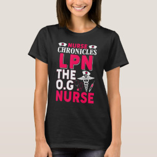Nurse Chronicles LPN The O G Nurse T-Shirt