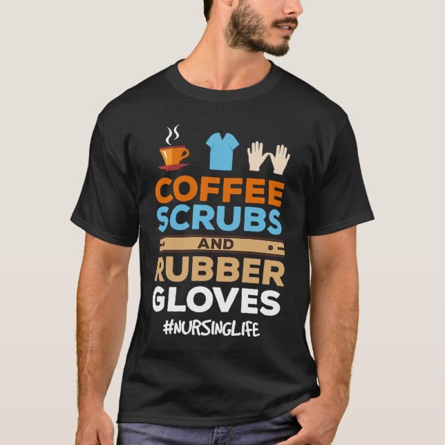 Nurse Coffee Scrubs and Rubber Gloves T-Shirt (Front)