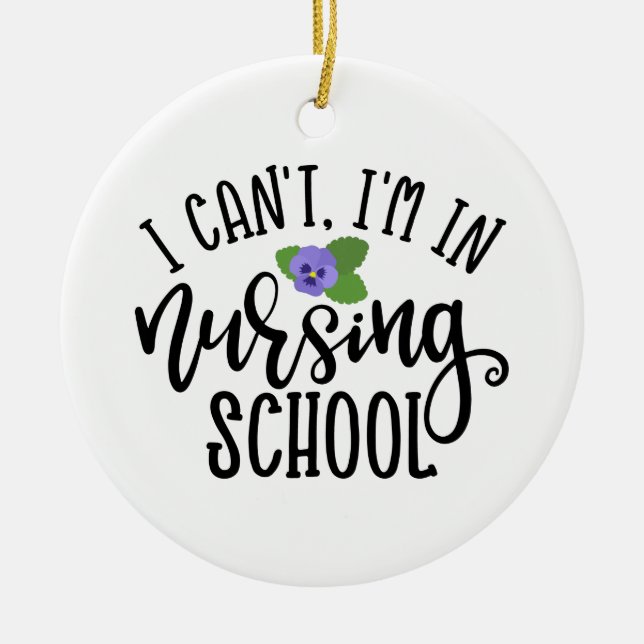 Nurse Design I Can't I'm In Nursing School Ceramic Ornament (Front)
