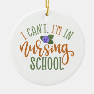 Nurse Design I Can't I'm In Nursing School Ceramic Ornament