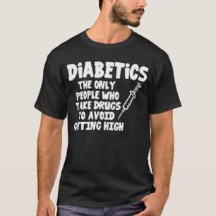 Nurse - diabetics survivor - take drugs to avoi T-Shirt