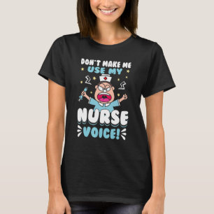 Nurse Don't Make Me Use My Niche Voice Womens T-Shirt