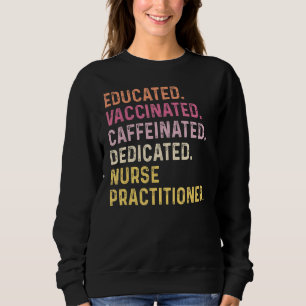 Nurse Educated Vaccinated Caffeinated Dedicated Pr Sweatshirt