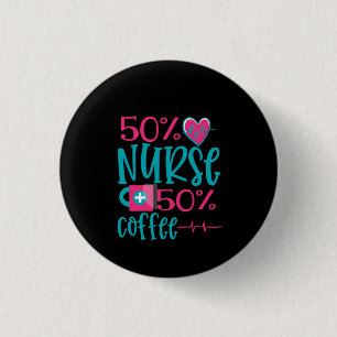 Nurse Gift 50% Nurse 50% Coffee 1 Inch Round Button