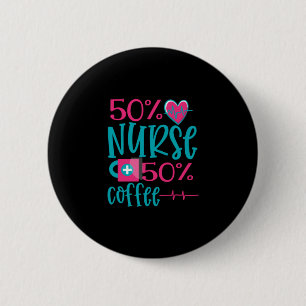 Nurse Gift   50 Nurse 50 Coffee 2 Inch Round Button