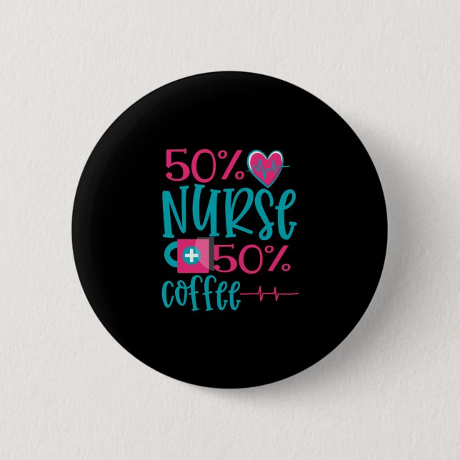 Nurse Gift | 50 Nurse 50 Coffee 2 Inch Round Button (Front)